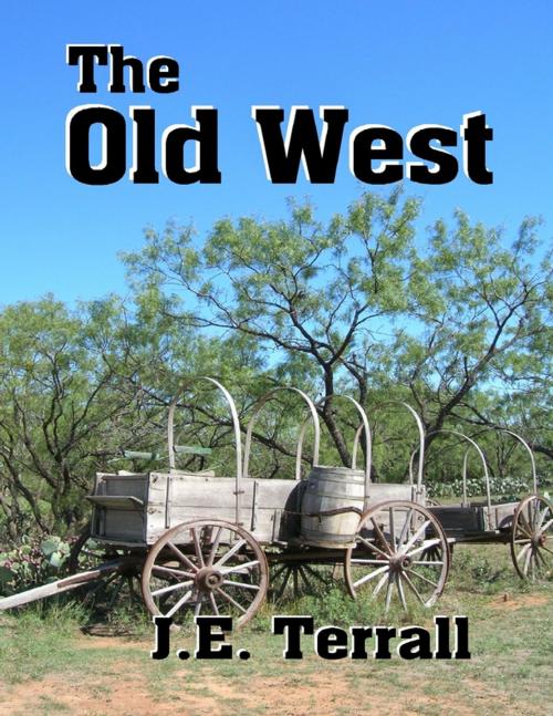 Cover of the book The Old West by J. E. Terrall, Lulu.com