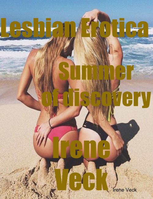 Cover of the book Lesbian Erotica Summer of Discovery by Irene Veck, Lulu.com