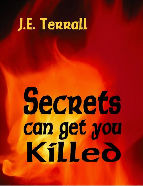 Cover of the book Secrets Can Get You Killled by J.E. Terrall, Lulu.com