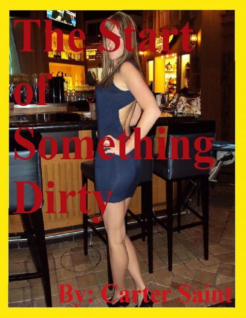 Cover of the book The Start of Something Dirty by Carter Saint, Lulu.com
