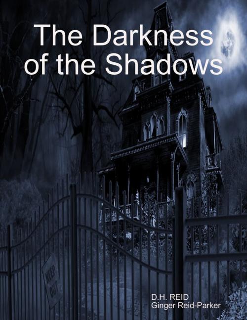 Cover of the book The Darkness of the Shadows by D.H. REID, Ginger Reid-Parker, Lulu.com