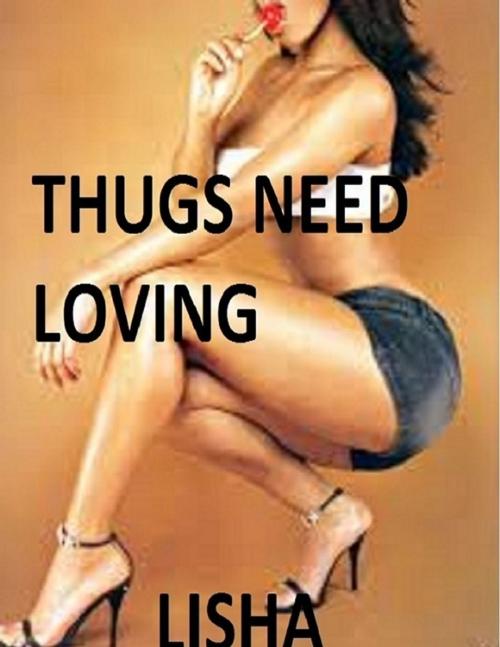 Cover of the book Thugs Need Loving by Lisha, Lulu.com