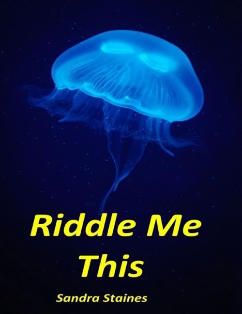 Cover of the book Riddle Me This by Sandra Staines, Lulu.com