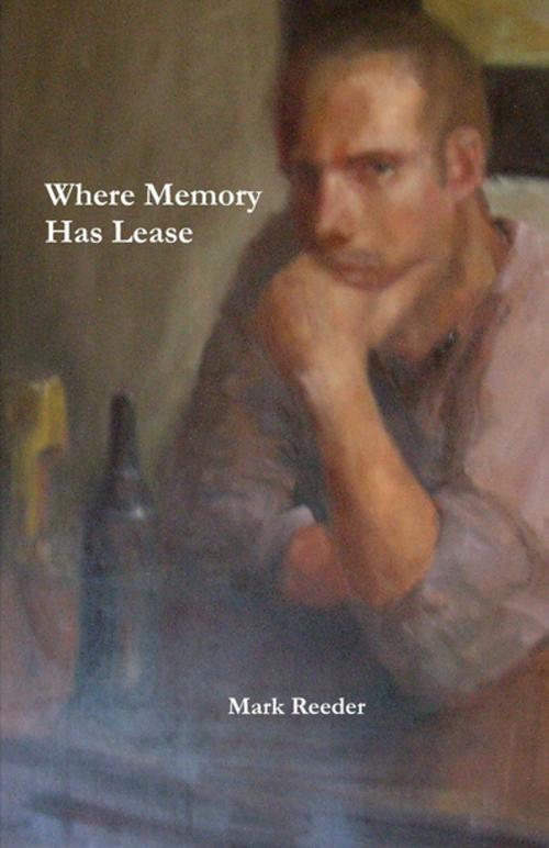 Cover of the book Where Memory Has Lease by Mark Reeder, Lulu.com