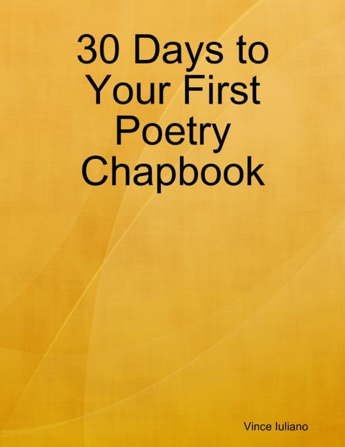 Cover of the book 30 Days to Your First Poetry Chapbook by Vince Iuliano, Lulu.com