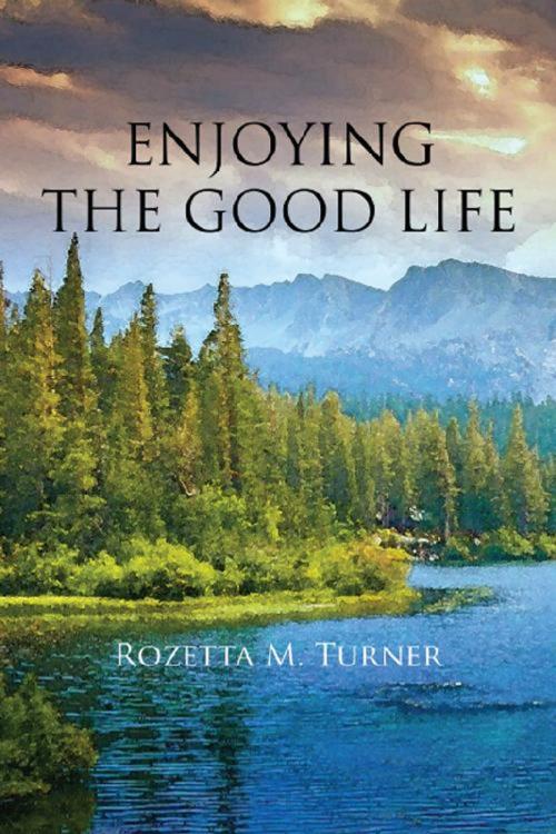 Cover of the book Enjoying the Good Life by Rozetta M. Turner, America Star Books