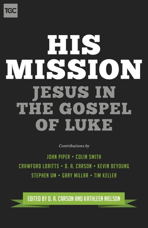 Cover of the book His Mission by John Piper, Colin S. Smith, Crawford W. Loritts, Kevin DeYoung, Stephen T. Um, Gary Millar, Timothy J. Keller, J. Gary Millar, Timothy Keller, Crossway