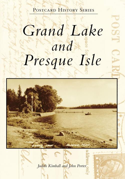 Cover of the book Grand Lake and Presque Isle by Judith Kimball, John Porter, Arcadia Publishing Inc.