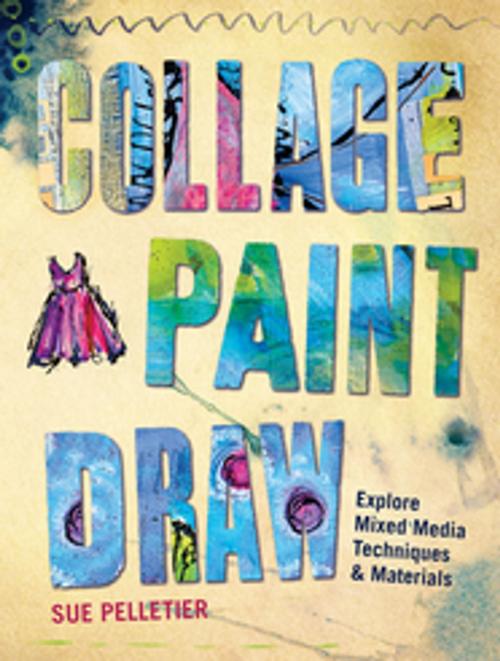 Cover of the book Collage, Paint, Draw by Sue Pelletier, F+W Media