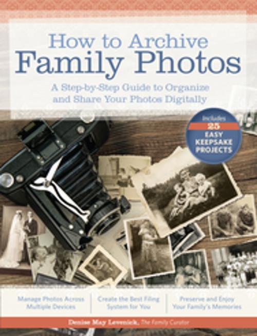 Cover of the book How to Archive Family Photos by Denise May Levenick, F+W Media