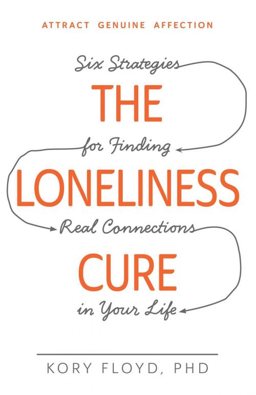 Cover of the book The Loneliness Cure by Kory Floyd, Adams Media