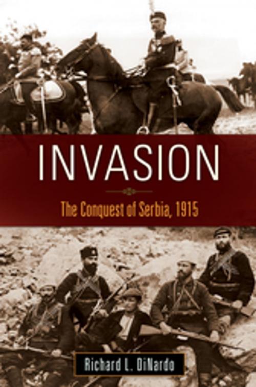 Cover of the book Invasion: The Conquest of Serbia, 1915 by Richard L. DiNardo, ABC-CLIO