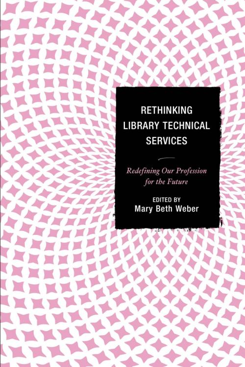 Cover of the book Rethinking Library Technical Services by , Rowman & Littlefield Publishers