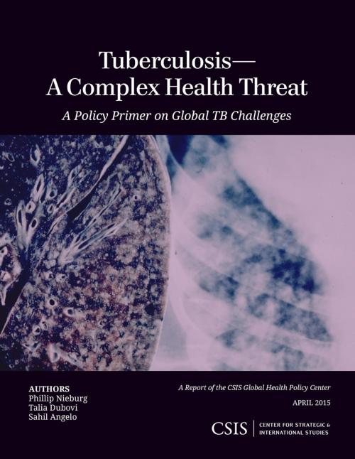 Cover of the book Tuberculosis—A Complex Health Threat by Phillip Nieburg, Talia Dubovi, Sahil Angelo, Center for Strategic & International Studies