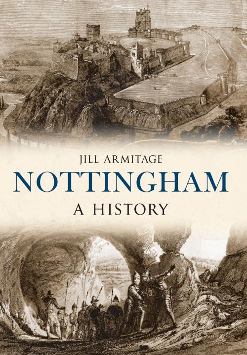 Cover of the book Nottingham A History by Jill Armitage, Amberley Publishing