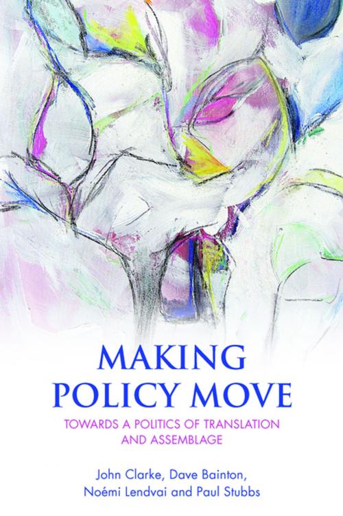Cover of the book Making policy move by Clarke, John, Bainton, Dave, Policy Press