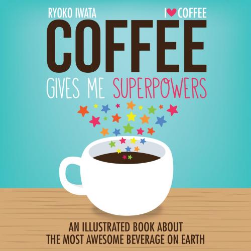 Cover of the book Coffee Gives Me Superpowers by Ryoko Iwata, Andrews McMeel Publishing