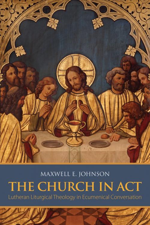 Cover of the book The Church in Act by Maxwell E. Johnson, Fortress Press