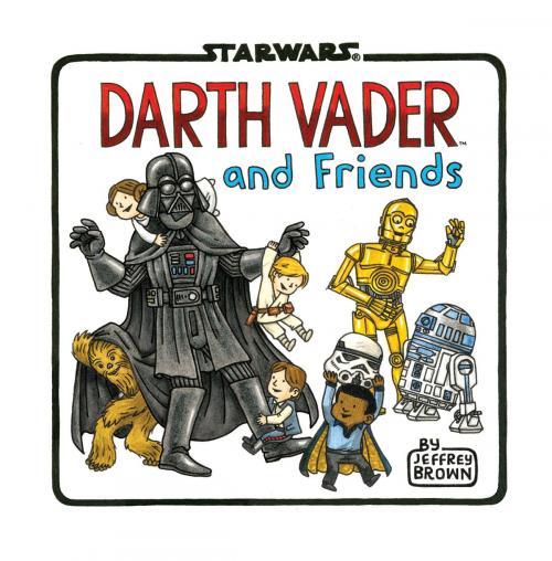 Cover of the book Darth Vader and Friends by Jeffrey Brown, Chronicle Books LLC