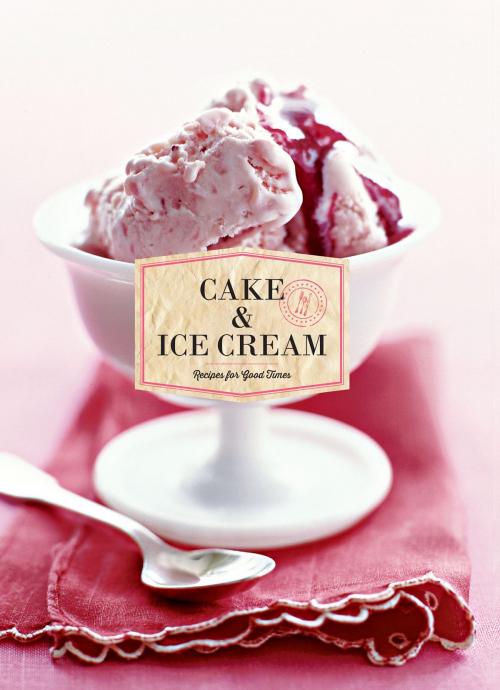 Cover of the book Cake & Ice Cream by Chronicle Books, Chronicle Books LLC