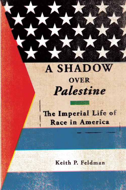 Cover of the book A Shadow over Palestine by Keith P. Feldman, University of Minnesota Press