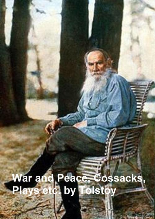 Cover of the book War and Peace, plus 6 plays, plus stories and novellas by Tolstoy, translated by Aylmer and Louise Maude, in a single file by Tolstoy, Leo, B&R Samizdat Express
