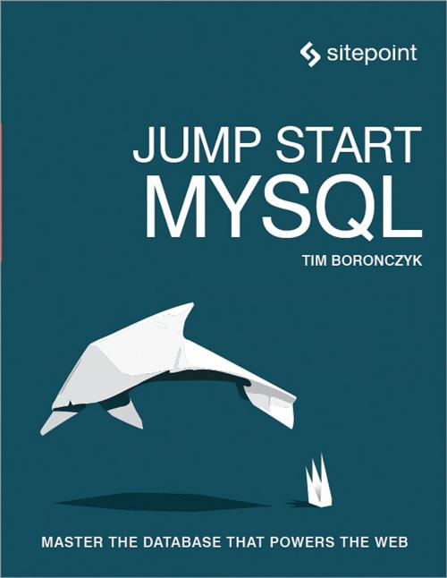 Cover of the book Jump Start MySQL by Timothy Boronczyk, SitePoint