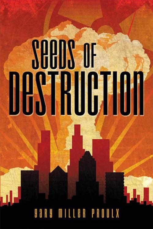 Cover of the book Seeds of Destruction by Gary Miller Proulx, Abbott Press