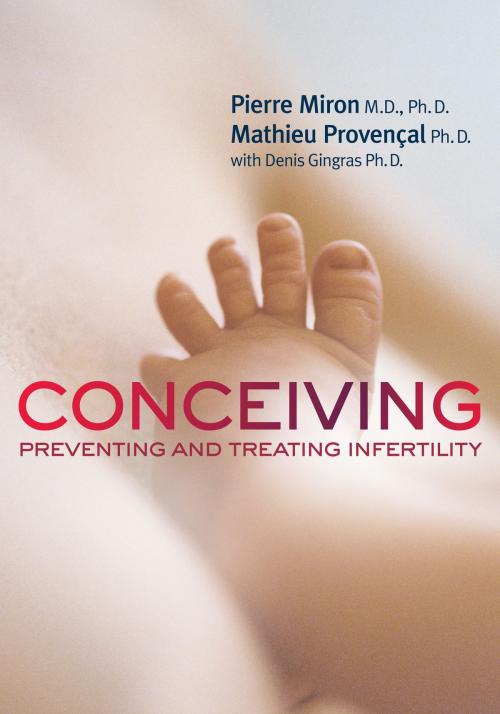 Cover of the book Conceiving by Dr. Pierre Miron, Mathieu Provençal, Denis Gingras, Ph.D., Dundurn