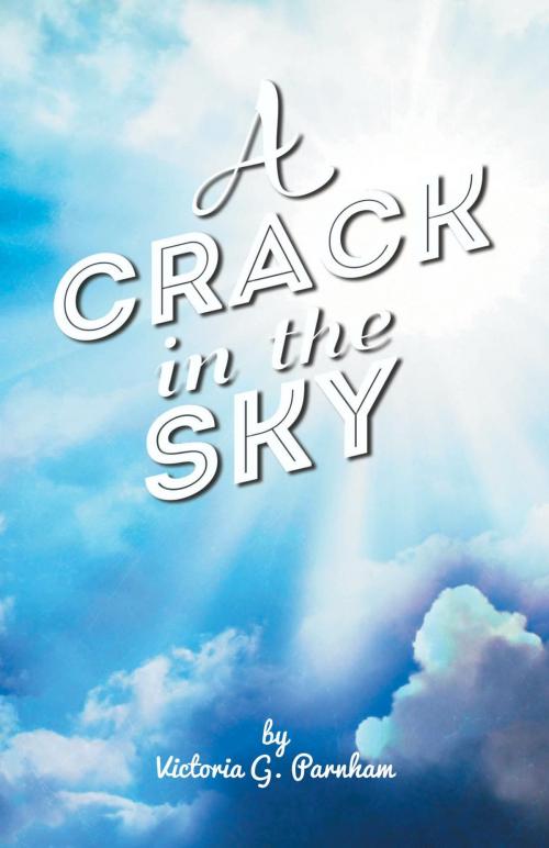 Cover of the book A Crack in the Sky by Victoria G. Parnham, FriesenPress