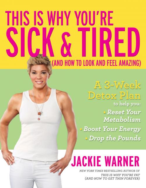 Cover of the book This Is Why You're Sick and Tired by Jackie Warner, Harlequin
