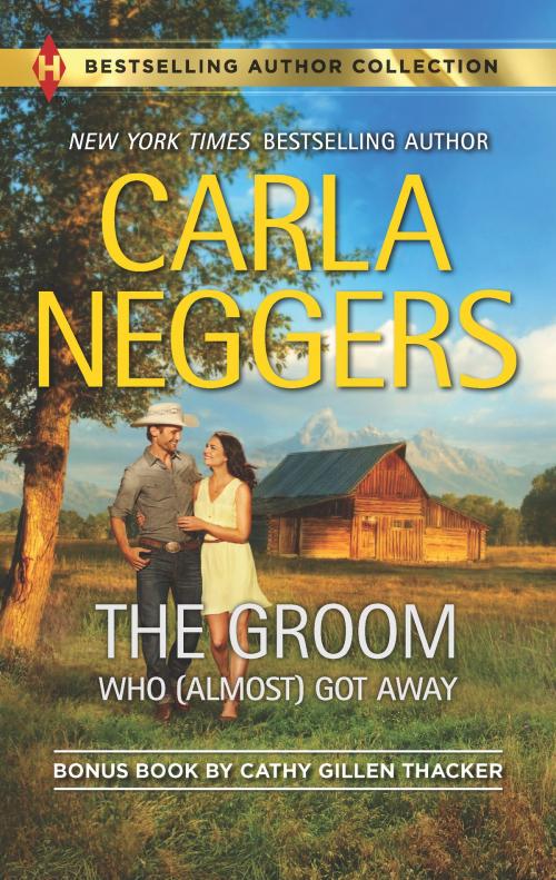 Cover of the book The Groom Who (Almost) Got Away & The Texas Rancher's Marriage by Carla Neggers, Cathy Gillen Thacker, Harlequin