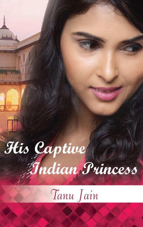 Cover of the book His Captive Indian Princess by Tanu Jain, Harlequin