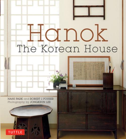 Cover of the book Hanok: The Korean House by Nani Park, Robert J. Fouser, Tuttle Publishing