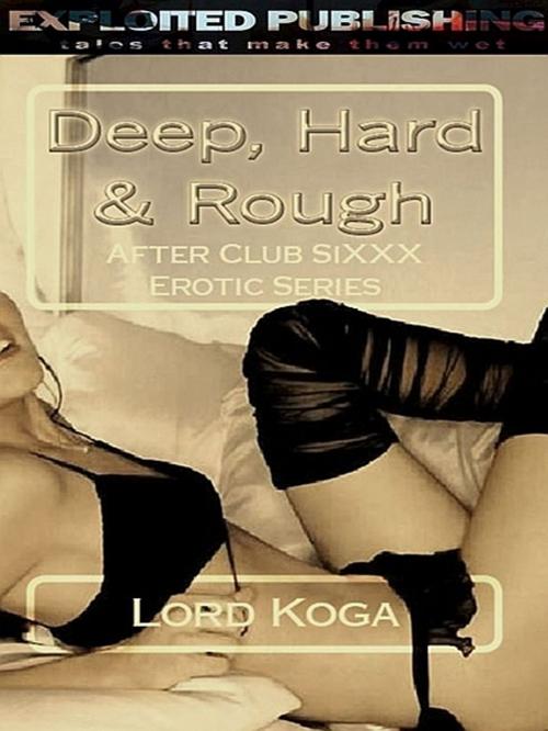 Cover of the book Deep, Hard & Rough by Lord Koga, Lord Koga