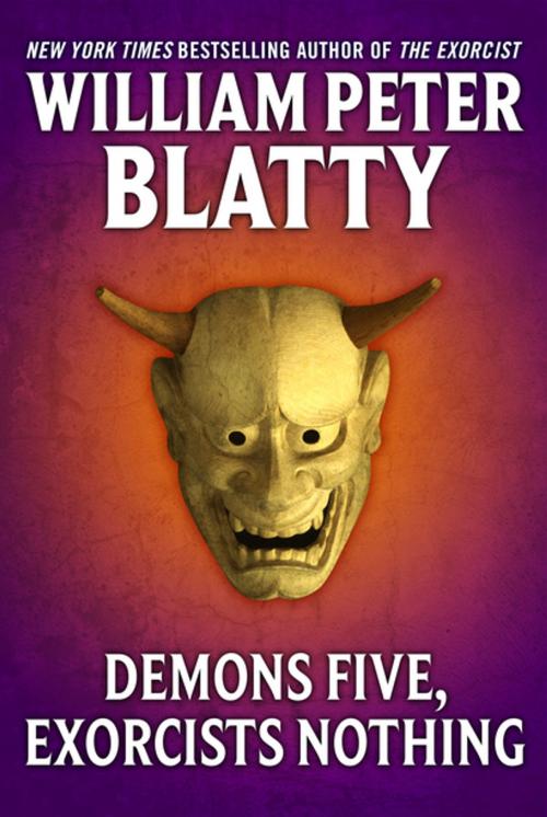 Cover of the book Demons Five, Exorcists Nothing by William Peter Blatty, Tom Doherty Associates