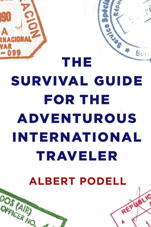 Cover of the book The Survival Guide for the Adventurous International Traveler by Albert Podell, St. Martin's Press