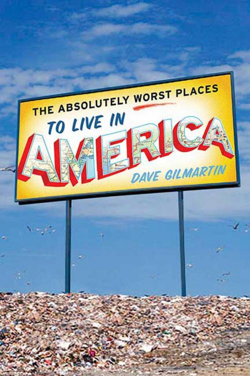 Cover of the book The Absolutely Worst Places to Live in America by Dave Gilmartin, St. Martin's Press