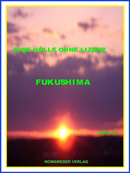Cover of the book Eine Hölle ohne Lizenz Fukushima by Niwlag, Niwlag