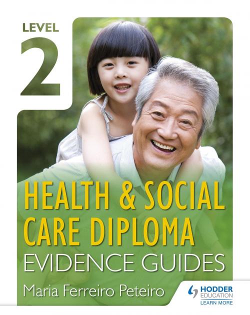 Cover of the book Level 2 Health & Social Care Diploma Evidence Guide by Maria Ferreiro Peteiro, Hodder Education