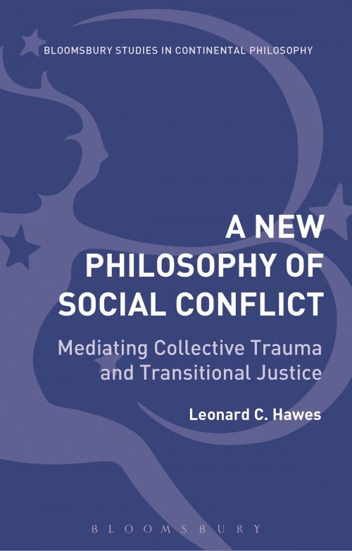 Cover of the book New Philosophy of Social Conflict by Leonard C. Hawes, Bloomsbury Publishing