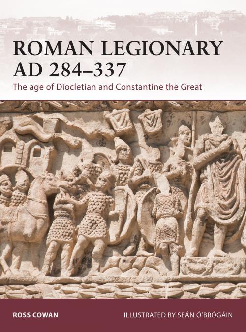 Cover of the book Roman Legionary AD 284-337 by Ross Cowan, Bloomsbury Publishing