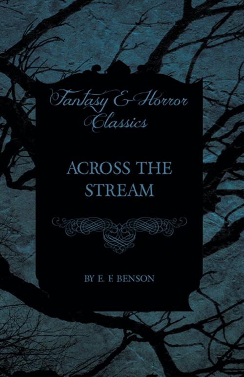 Cover of the book Across the Stream by E. F. Benson, Read Books Ltd.