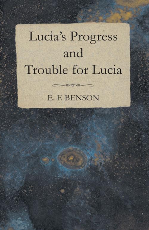 Cover of the book Lucia's Progress and Trouble for Lucia by E. F. Benson, Read Books Ltd.