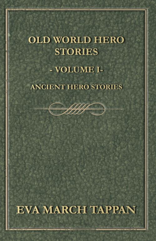 Cover of the book Old World Hero Stories - Volume I - Ancient Hero Stories by Eva March Tappan, Read Books Ltd.