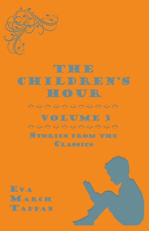 Cover of the book The Children's Hour, Volume 3. Stories from the Classics by Eva March Tappan, Read Books Ltd.