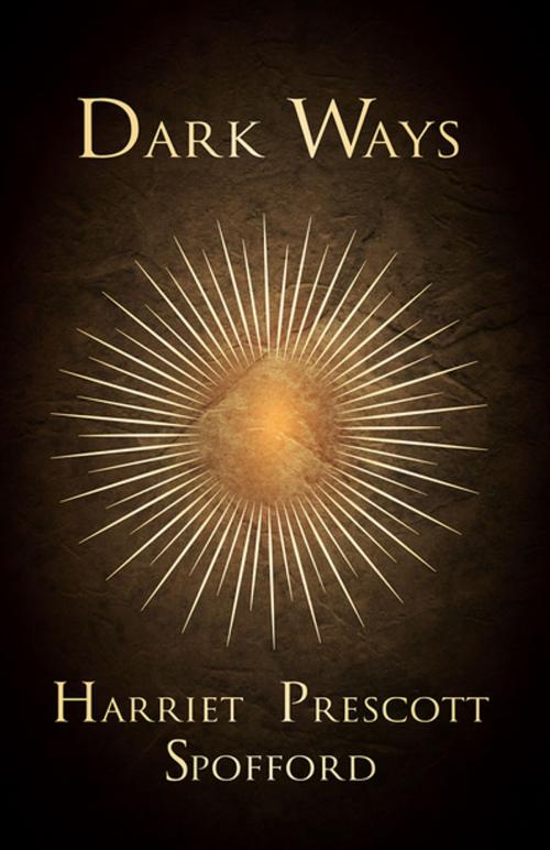 Cover of the book Dark Ways by Harriet Prescott Spofford, Read Books Ltd.