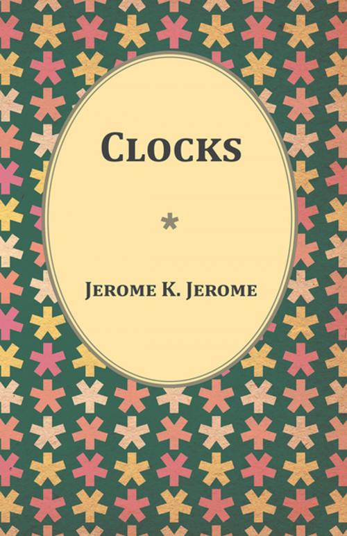 Cover of the book Clocks by Jerome K. Jerome, Read Books Ltd.