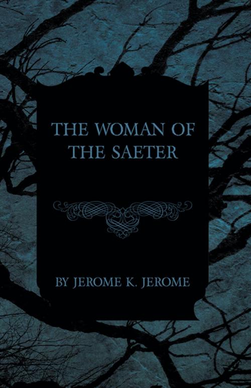 Cover of the book The Woman of the Saeter by Jerome K. Jerome, Read Books Ltd.