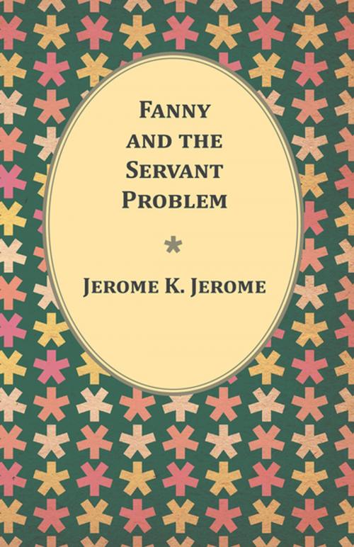 Cover of the book Fanny and the Servant Problem by Jerome K. Jerome, Read Books Ltd.